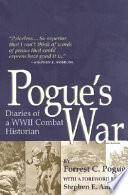 Pogue's war : diaries of a WWII combat historian /