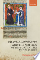 Abbatial authority and the writing of history in the middle ages /