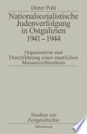 Nationalsozialistische Judenverfolgung in Ostgalizien 1941-1944 : Organisation und Durchführung eines staatlichen Massenverbrechens /