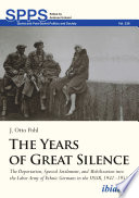 The Years of Great Silence : the deportation, special settlement, and mobilization into the labor army of ethnic Germans in the USSR, 1941-1955 /