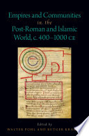 Empires and communities in the post-Roman and Islamic world, c. 400-1000 CE /