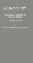 Eschatology ; or, The Catholic doctrine of the last things; a dogmatic treatise /