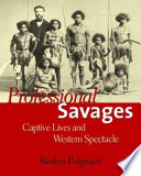 Professional savages : captive lives and western spectacle /