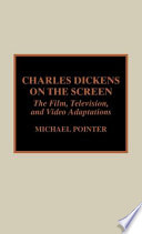 Charles Dickens on the screen : the film, television, and video adaptations /