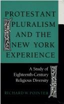 Protestant pluralism and the New York experience : a study of eighteenth-century religious diversity /