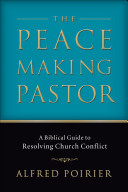 The peacemaking pastor : a biblical guide to resolving church conflict /