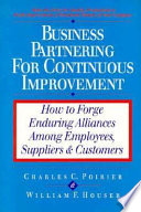 Business partnering for continuous improvement : how to forge enduring alliances among employees, suppliers & customers /