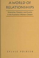 A world of relationships : itineraries, dreams and events in the Australian Western Desert /