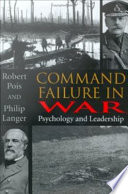 Command failure in war : psychology and leadership /