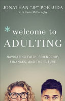 Welcome to adulting : navigating faith, friendship, finances, and the future /