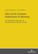 The Czech-German settlement in Moravia : the Cisleithanian laboratory of the ethnicization of politics and law /