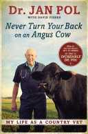 Never turn your back on an Angus cow : my life as a country vet /