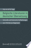 Belgische Literaturen in deutscher Übersetzung : Kulturelle und historische Verflechtungen von 1945 bis zur Gegenwart /