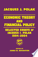 Economic theory and financial policy : selected essays of Jacques J. Polak, 1994-2004 /