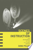 Scenes of instruction : the beginnings of the U.S. study of film /