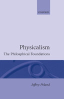 Physicalism : the philosophical foundations /
