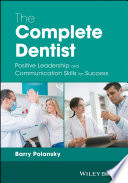 The complete dentist : positive leadership and communication skills for success /