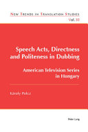 Speech acts, directness and politeness in dubbing : American television series in Hungary /