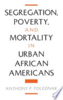 Segregation, poverty, and mortality in urban African Americans /