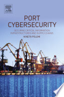 Port cybersecurity : securing critical information infrastructures and supply chains /