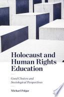 Holocaust and human rights education : good choices and sociological perspectives /