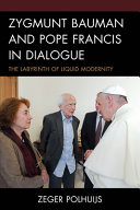 Zygmunt Bauman and Pope Francis in dialogue : the labyrinth of liquid modernity /