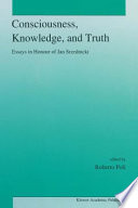Consciousness, Knowledge, and Truth : Essays in Honour of Jan Srzednicki /
