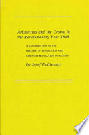 Aristocrats and the crowd in the revolutionary year 1848 : a contribution to the history of revolution and counter-revolution in Austria /