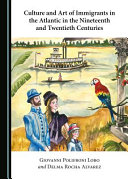 Culture and art of immigrants in the Atlantic in the nineteenth and twentieth centuries /