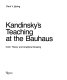 Kandinsky's teaching at the Bauhaus : color theory and analytical drawing /