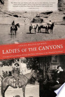 Ladies of the canyons : a league of extraordinary women and their adventures in the American Southwest /