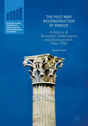 The post-war reconstruction of Greece : a history of economic stabilization and development, 1944-1952 /