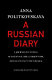 A Russian diary : a journalist's final account of life, corruption, and death in Putin's Russia /