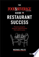 The Food & Beverage Magazine guide to restaurant success : the proven process for starting any restaurant business from scratch to success /