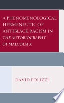 A phenomenological hermeneutic of antiblack racism in The Autobiography of Malcolm X /
