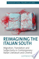 Reimagining the Italian south : migration, translation and subjectivity in contemporary Italian literature and cinema /