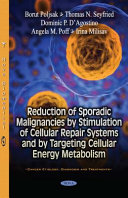 Reduction of sporadic malignancies by stimulation of cellular repair systems and by targeting cellular energy metabolism /