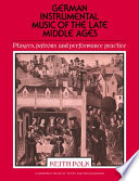 German instrumental music of the late Middle Ages : players, patrons, and performance practice /