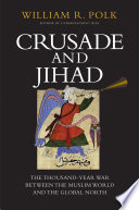 Crusade and jihad : the thousand-year war between the Muslim world and the global north /