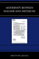 Modernity between Wagner and Nietzsche /