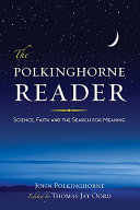 The Polkinghorne reader : science, faith and the search for meaning /
