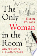 The only woman in the room : why science is still a boys' club /