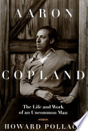Aaron Copland : the life and work of an uncommon man /