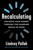 Recalculating : navigate your career through the changing world of work /