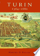 Turin, 1564-1680 : urban design, military culture, and the creation of the absolutist capital /