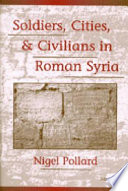 Soldiers, cities, and civilians in Roman Syria /