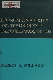 Economic security and the origins of the Cold War, 1945-1950 /