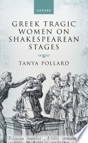 Greek tragic women on Shakespearean stages /