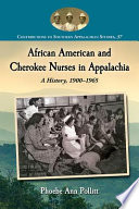 African American and Cherokee nurses in Appalachia : a history, 1900-1965 /
