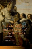 Catholic Identity and the revolt of the Netherlands, 1520-1635 /